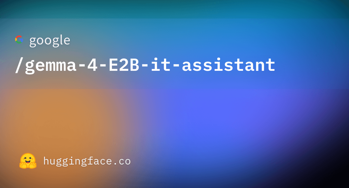 Gemma 4 E2B-it Assistant